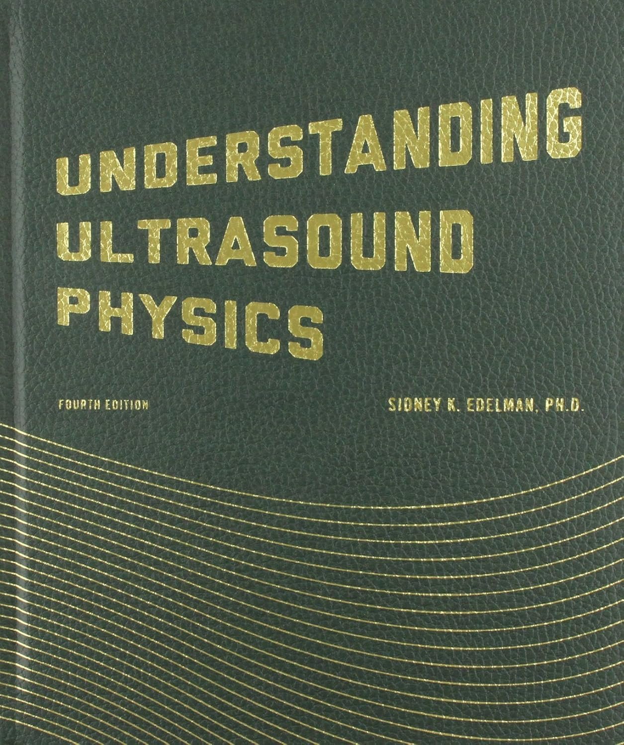 Understanding Ultrasound Physics by Sidney K. Edelman | Jul 15, 2012